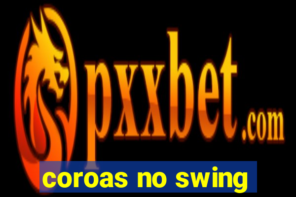 coroas no swing